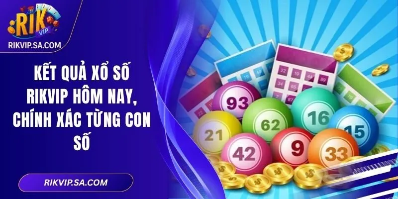Kết Quả Xổ Số RIKVIP Hôm Nay, Chính Xác Từng Con Số